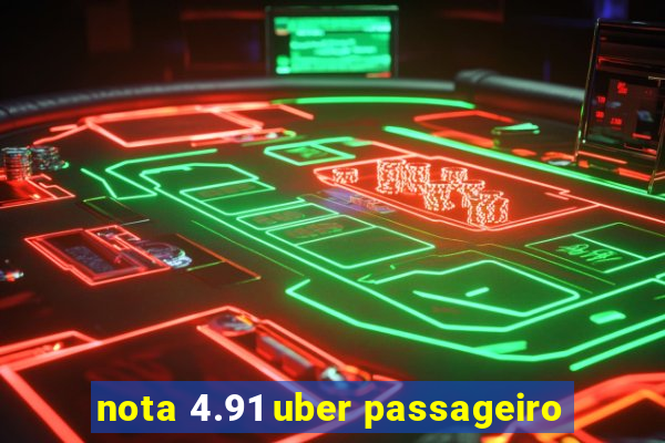 nota 4.91 uber passageiro